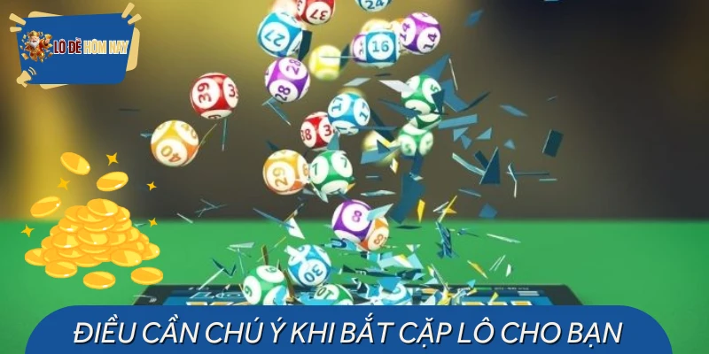 Khi bắt lô cặp thanh viên nên chú ý gì?
