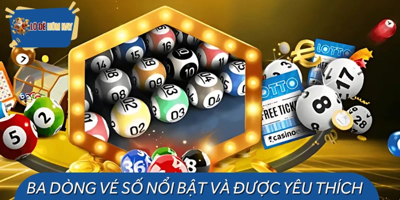 Top 3 loại vé số được ưa chuộng hiện nay