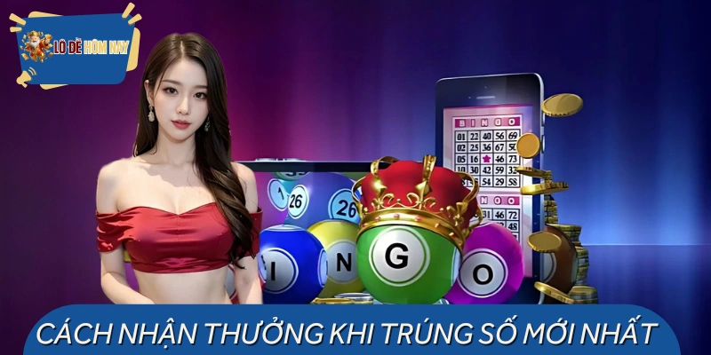 Cách Nhận Thưởng Khi Trúng Số – Cập Nhật Mới Nhất 2025