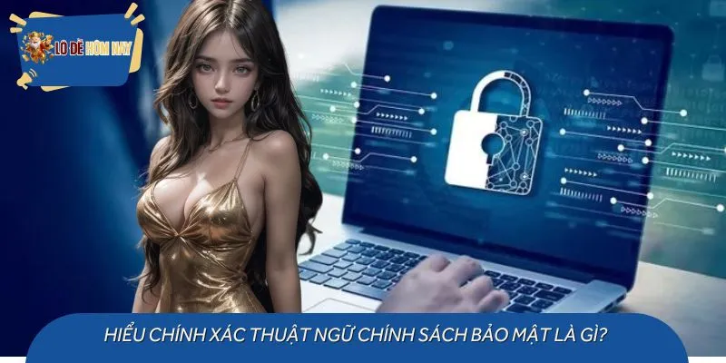 Chính sách bảo mật được đưa ra để đảm bảo quyền lợi 2 bên