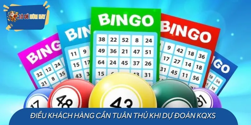 Điều khách hàng cần tuân thủ khi dự đoán KQXS