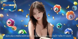 Soi Cầu 3 Miền Hôm Nay - 3 Cách Chuẩn Xác Hốt Tiền Tỷ 2025