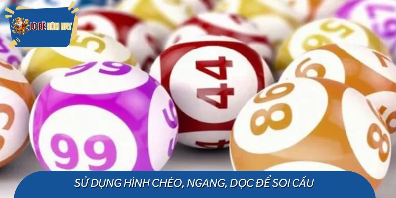 Sử dụng hình chéo, ngang, dọc để soi cầu