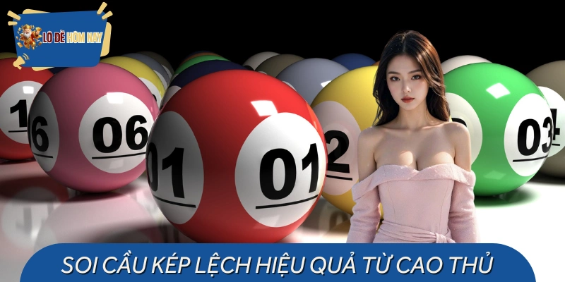 Soi Cầu Kép Lệch - Chiến Thuật Siêu Hiệu Quả Từ Cao Thủ