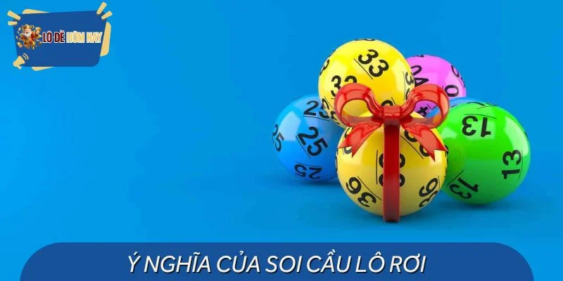 Ý nghĩa khi thực hiện soi cầu lô rơi