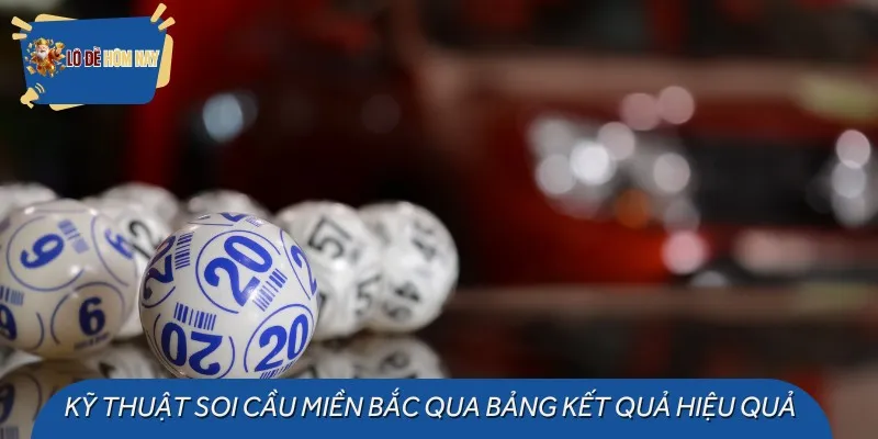 Kỹ thuật soi cầu miền Bắc qua bảng kết quả hiệu quả