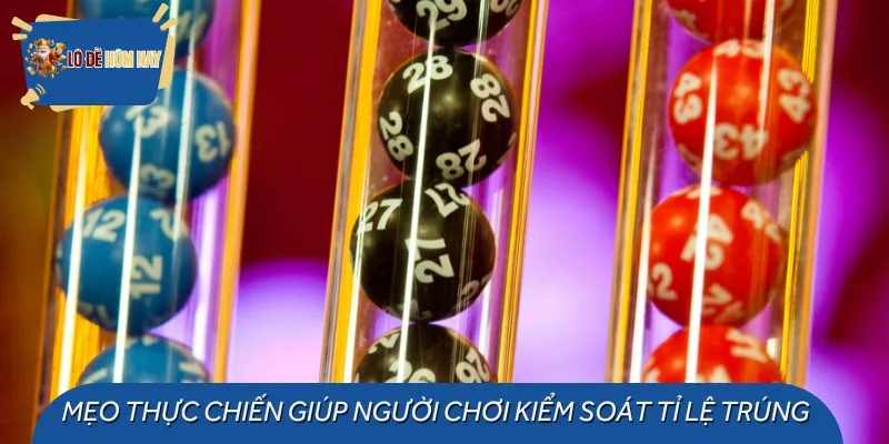 Mẹo thực chiến giúp người chơi kiểm soát tỉ lệ trúng
