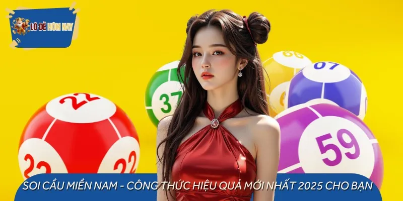 Soi Cầu Miền Nam - Công Thức Hiệu Quả Mới Nhất 2025 Cho Bạn