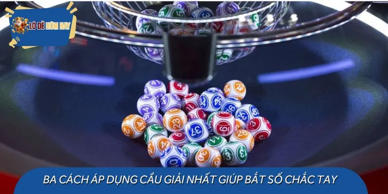 Ba cách áp dụng cầu giải nhất giúp bắt số chắc tay
