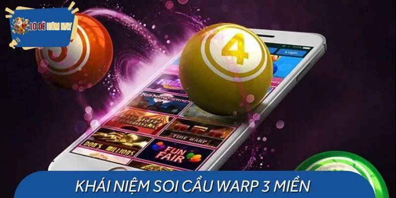 Tổng quan hiểu hơn về soi cầu Warp 3 miền