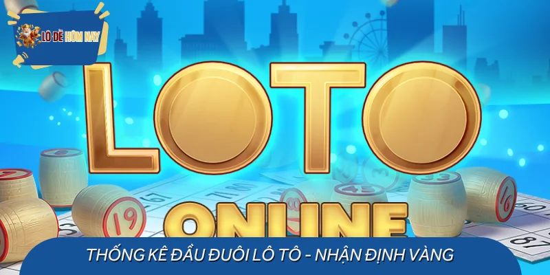 Thống kê đầu đuôi lô tô - Nhận định vàng