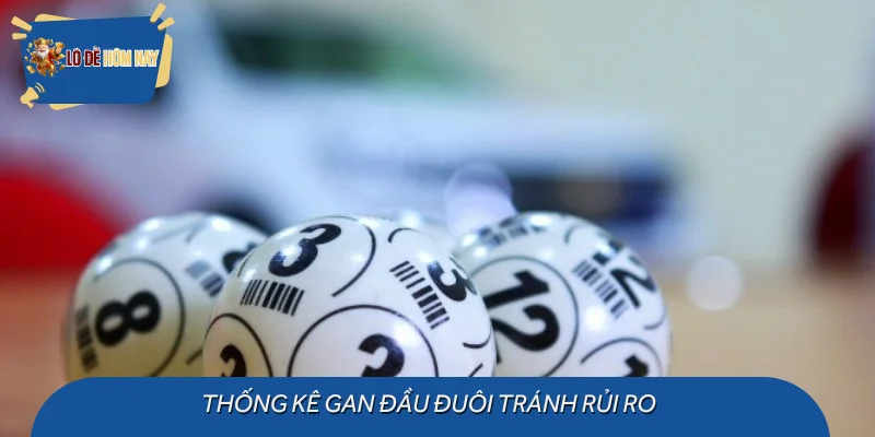 Thống kê gan đầu đuôi tránh rủi ro