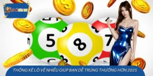 Thống Kê Lô Về Nhiều Giúp Bạn Dễ Trúng Thưởng Hơn 2025